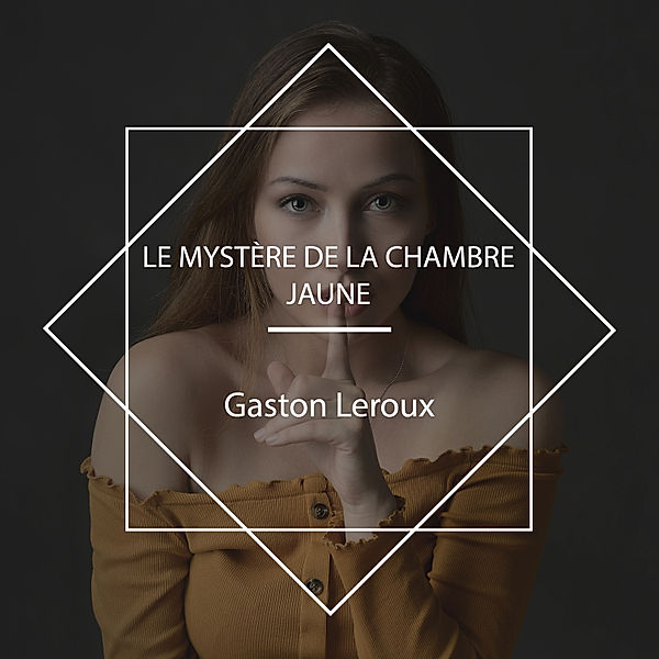 Le Mystère de la chambre jaune, Gaston Leroux