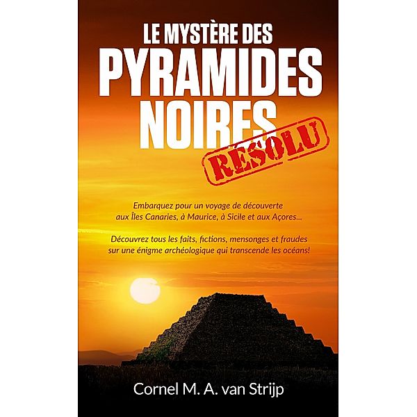 Le mystère des Pyramides Noires... résolu!, Cornel M. A. van Strijp