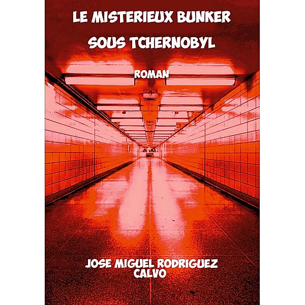 Le Mystérieux Bunker sous Tchernobyl, Jose Miguel Rodriguez Calvo