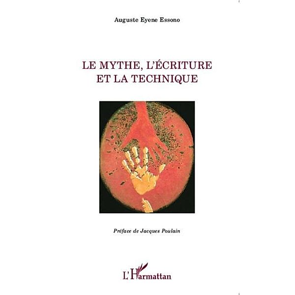 Le mythe, l'ecriture et la technique / Hors-collection, Auguste Eyene Essono