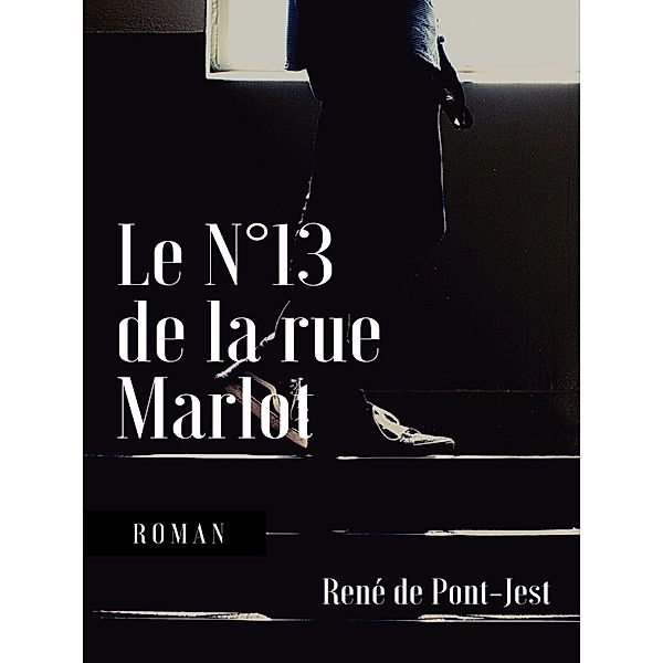 Le N°13 de la rue Marlot, René de Pont-Jest