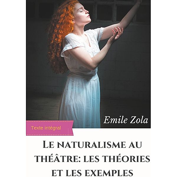 Le Naturalisme au théâtre : les théories et les exemples, Émile Zola