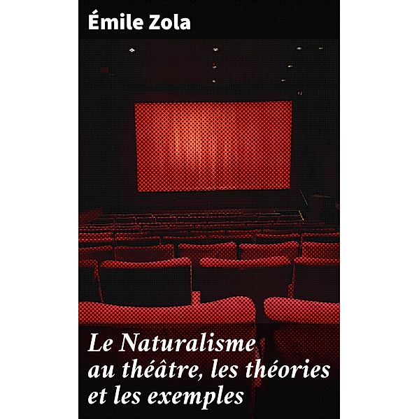 Le Naturalisme au théâtre, les théories et les exemples, Émile Zola