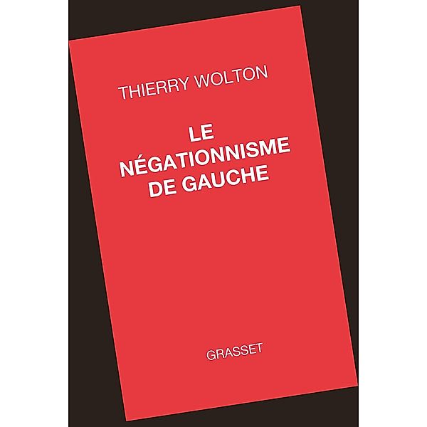 Le négationnisme de gauche / essai français, Thierry Wolton