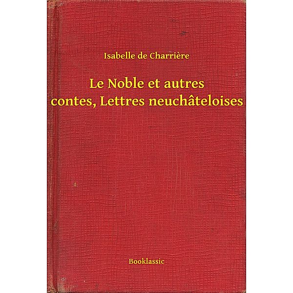 Le Noble et autres contes, Lettres neuchâteloises, Isabelle De Charriere