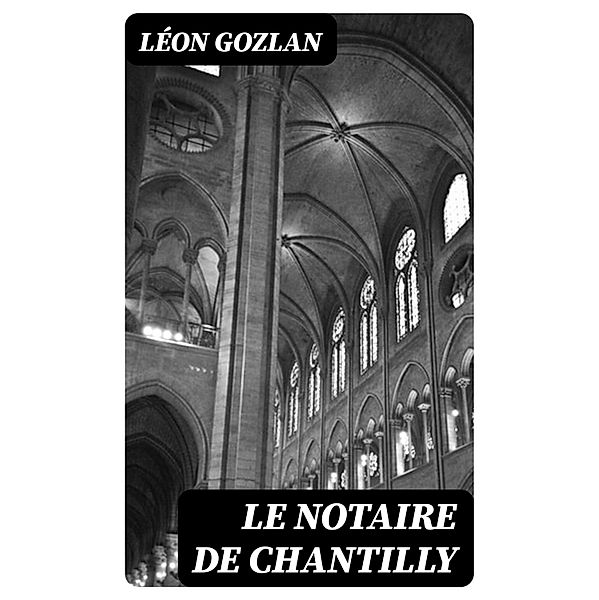 Le notaire de Chantilly, Léon Gozlan