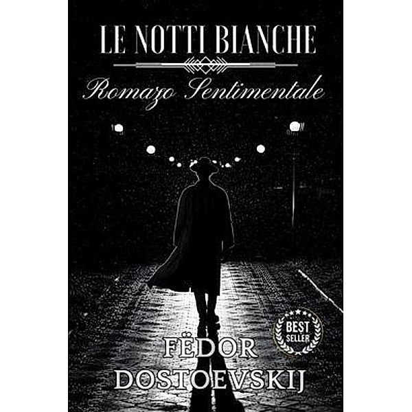 Le notti bianche - Romanzo sentimentale: ediz. integrale - seguito da, Fëdor Dostoevskij