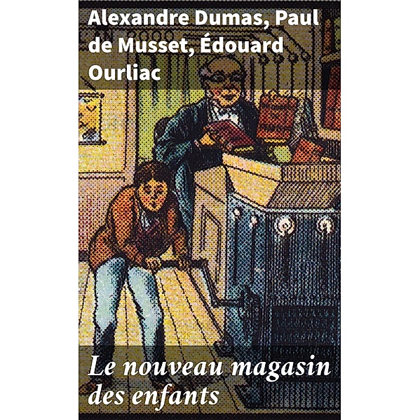 Le nouveau magasin des enfants, Alexandre Dumas, Paul de Musset, Édouard Ourliac
