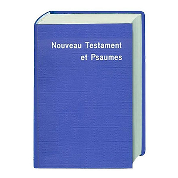 Le Nouveau Testament et les Psaumes - Louis Segond, revisée 1978