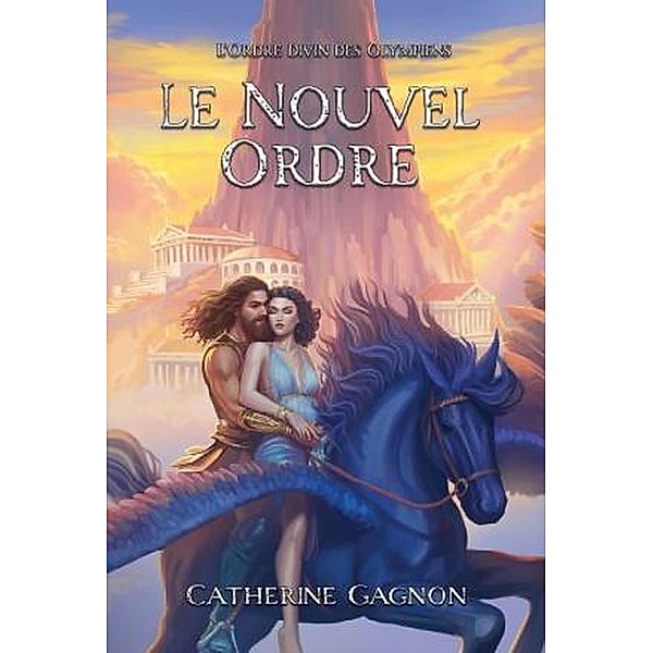 Le Nouvel Ordre (L'Ordre Divin des Olympiens, #3) / L'Ordre Divin des Olympiens, Catherine Gagnon