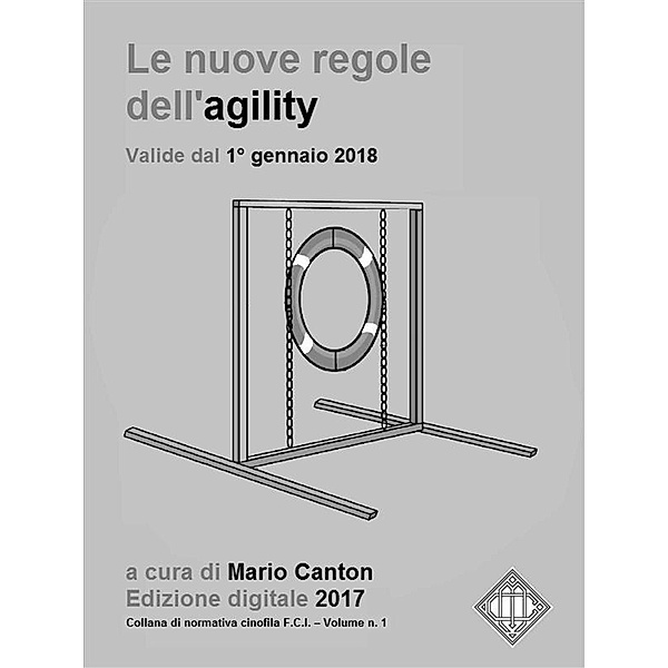 Le nuove regole FCI dell'agility (valide dal 1° gennaio 2018). / Cinotecnia Bd.11, Mario Canton