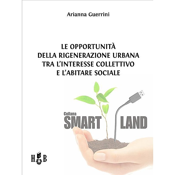 Le opportunità della Rigenerazione Urbana tra l'interesse collettivo e l'abitare sociale / Smart Land Bd.22, Arianna Guerrini