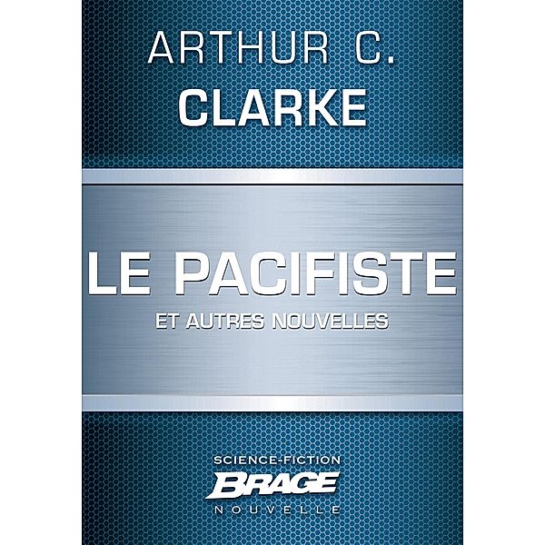 Le Pacifiste (suivi de) Pêche au gros (suivi de) Guerre froide / Brage, Arthur C. Clarke