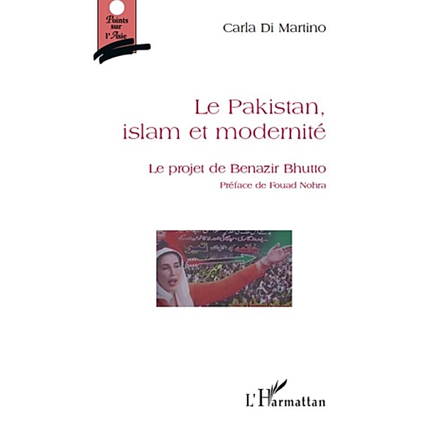 Le pakistan, islam et modernite - le projet de benazir bhutt / Hors-collection, Carla Di Martino