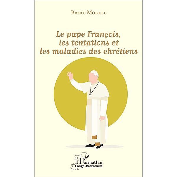 Le pape François, les tentations et les maladies des chrétiens, Mokele Borice Mokele