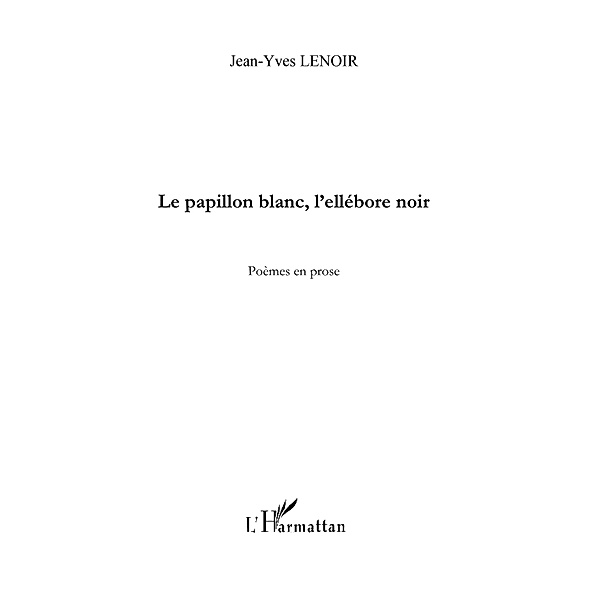 Le papillon blanc, l'ellebore noir - poemes en prose / Hors-collection, Jean