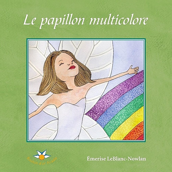 Le papillon multicolore / Bouton d'or Acadie, LeBlanc-Nowlan Emerise LeBlanc-Nowlan