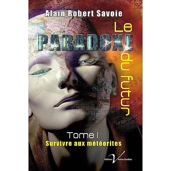 Le paradoxe du futur, tome 1 : Survivre aux meteorites / Le paradoxe du futur, Alain Robert Savoie