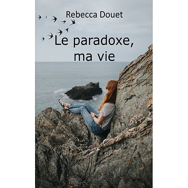 Le paradoxe, ma vie, Rebecca Douet