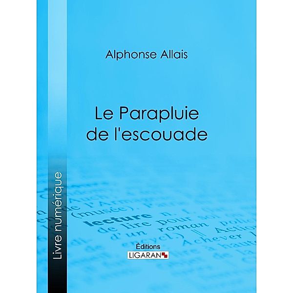 Le Parapluie de l'escouade, Alphonse Allais, Ligaran