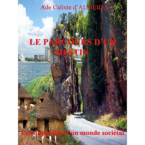 Le parcours d'un destin / Les disparités d'un monde sociétal Bd.1, Ade Calixte S. d'Almeida