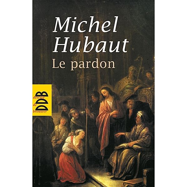 Le pardon / Spiritualité, Michel Hubaut