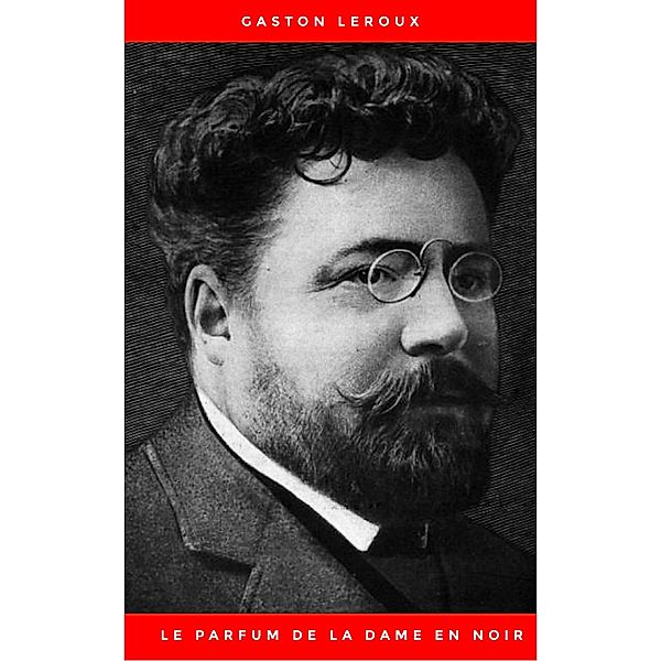 Le Parfum de la dame en noir, Gaston Leroux