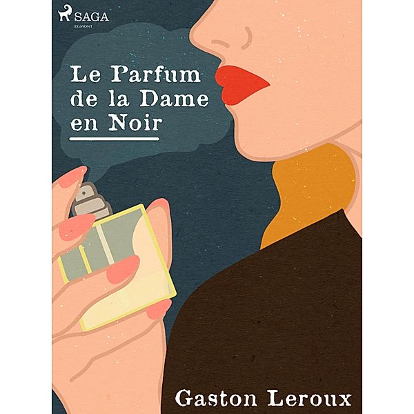 Le Parfum de la Dame en Noir / Les Aventures Extraordinaires de Joseph Rouletabille Bd.2, Gastón Leroux