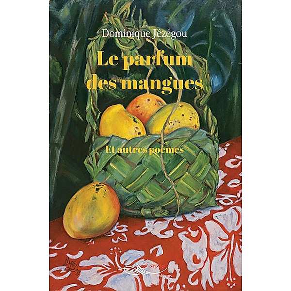 Le parfum des mangues et autres poèmes, Dominique Jézégou