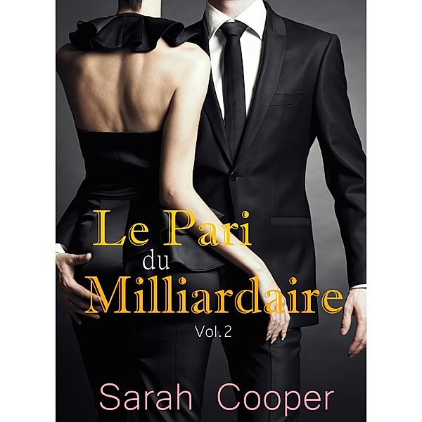 Le Pari du Milliardaire vol. 2 / Le Pari, Sarah Cooper