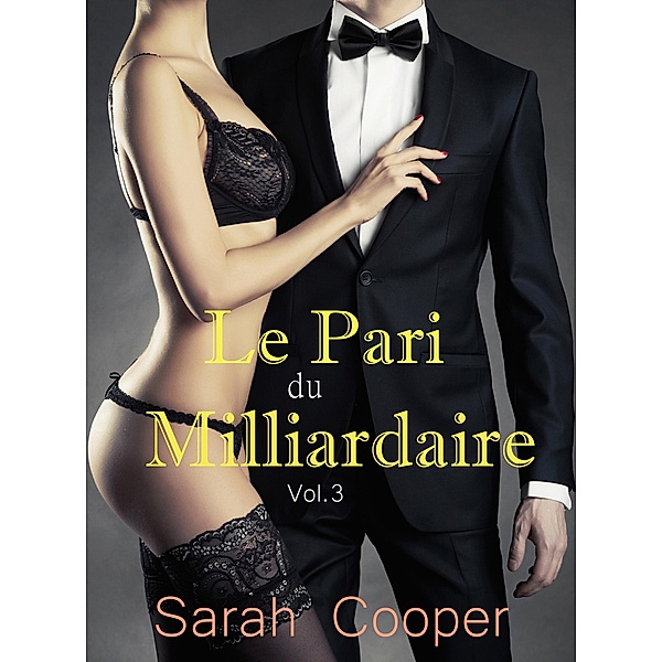 Le Pari du Milliardaire vol. 3 / Le Pari, Sarah Cooper