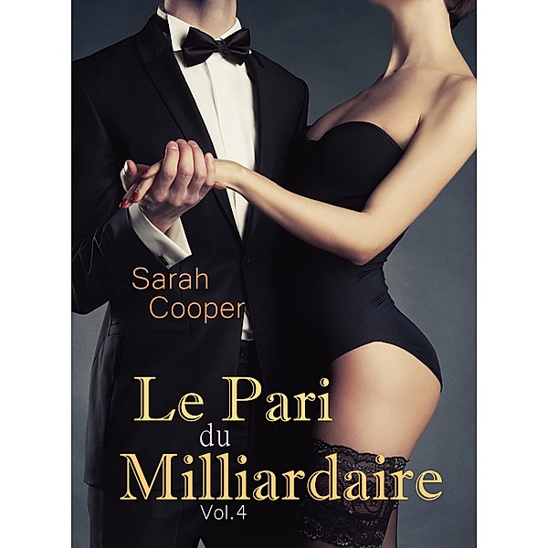 Le Pari du Milliardaire vol. 4 / Le Pari, Sarah Cooper