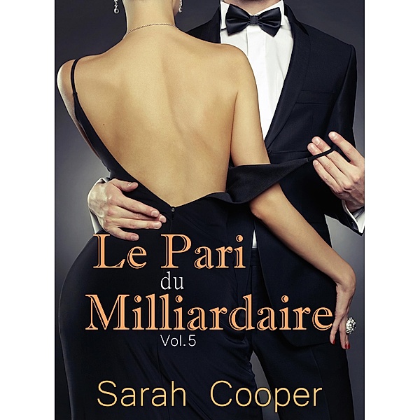 Le Pari du Milliardaire vol. 5 / Le Pari, Sarah Cooper