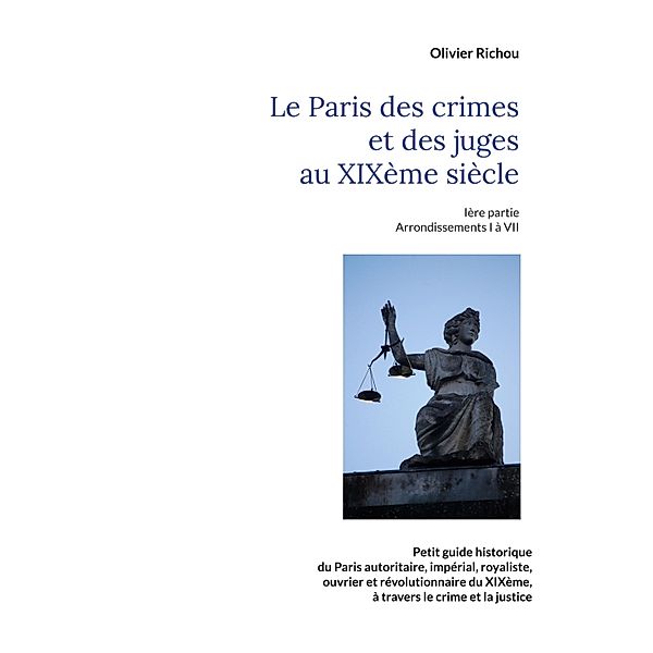 Le Paris criminel et judiciaire du XIXème siècle / Paris de la justice Bd.2/5, Olivier Richou