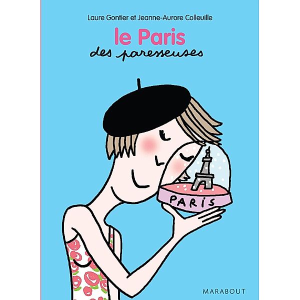 Le Paris des Paresseuses / Vie quotidienne, Laure Gontier, Jeanne-Aurore Colleuille