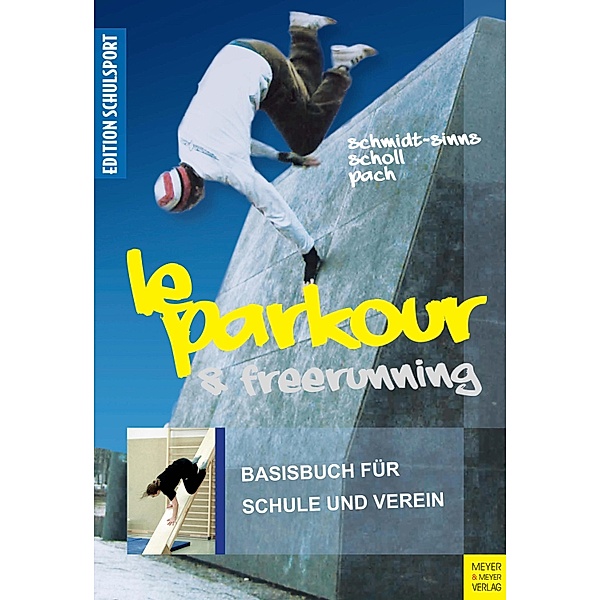 Le Parkour & Freerunning / Edition Schulsport Bd.12, Jürgen Schmidt-Sinns, Saskia Scholl, Alexander Pach