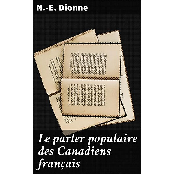 Le parler populaire des Canadiens français, N. -E. Dionne