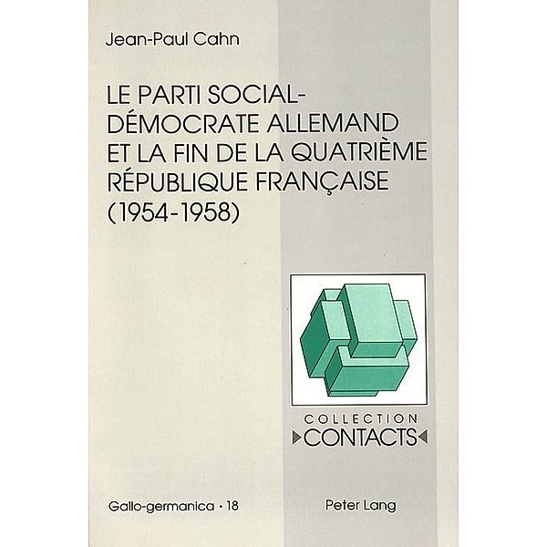 Le parti social-démocrate allemand et la fin de la Quatrième République française (1954-1958), Jean-Paul Cahn