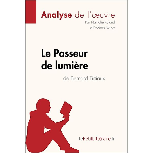 Le Passeur de lumière de Bernard Tirtiaux (Analyse de l'oeuvre), Lepetitlitteraire, Nathalie Roland, Noémie Lohay