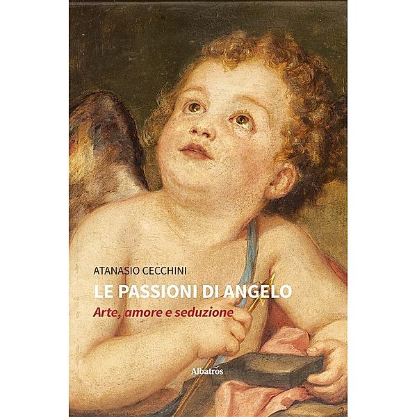 Le passioni di Angelo. Arte, amore e seduzione, Atanasio Cecchini