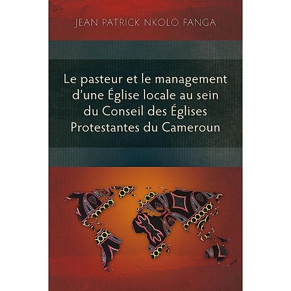 Le pasteur et le management d'une Église locale au sein du Conseil des Églises Protestantes du Cameroun, Jean Patrick Nkolo Fanga