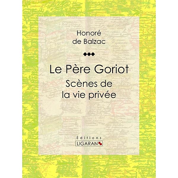 Le Père Goriot, Honoré de Balzac, Ligaran