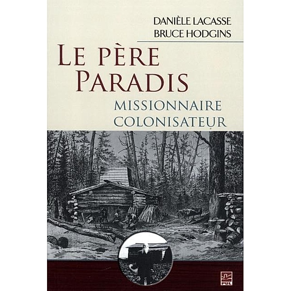 Le Pere Paradis, missionnaire colonisateur, Bruce Hodgins, Daniele Lacasse