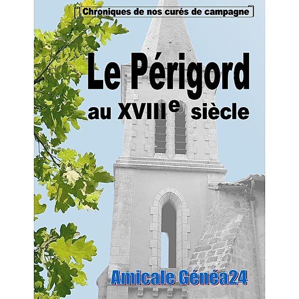 Le Périgord au XVIIIe siècle., Amicale Genea24