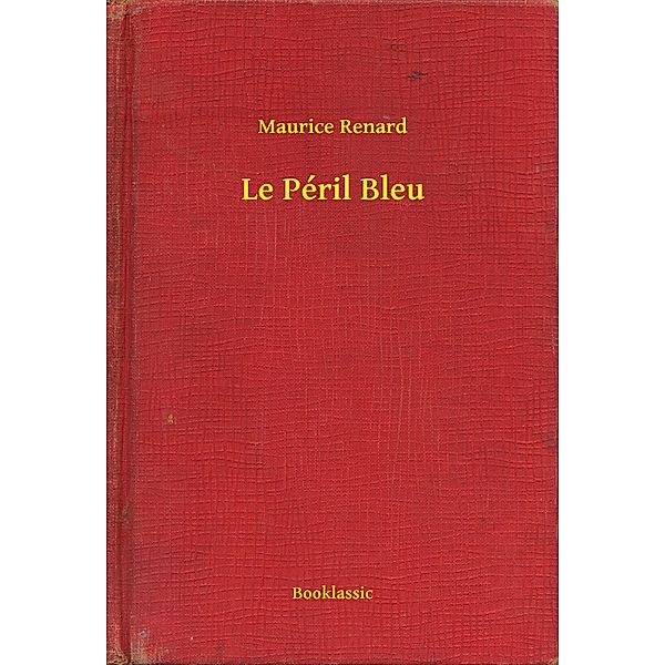 Le Péril Bleu, Maurice Renard