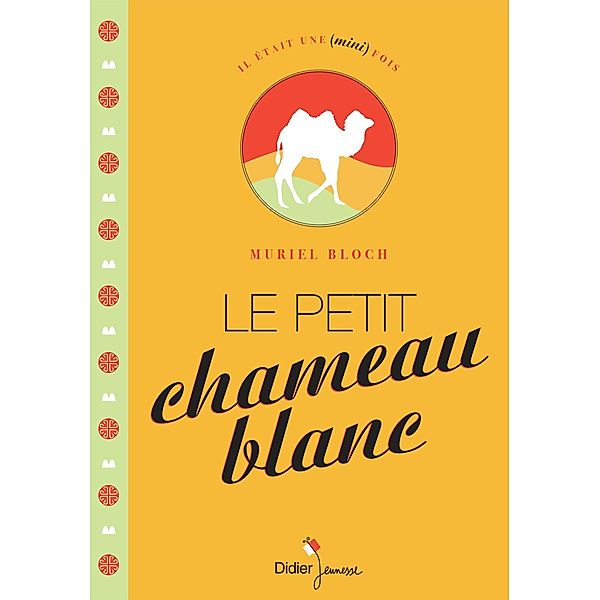 Le Petit Chameau blanc / Il était une mini fois, Muriel Bloch