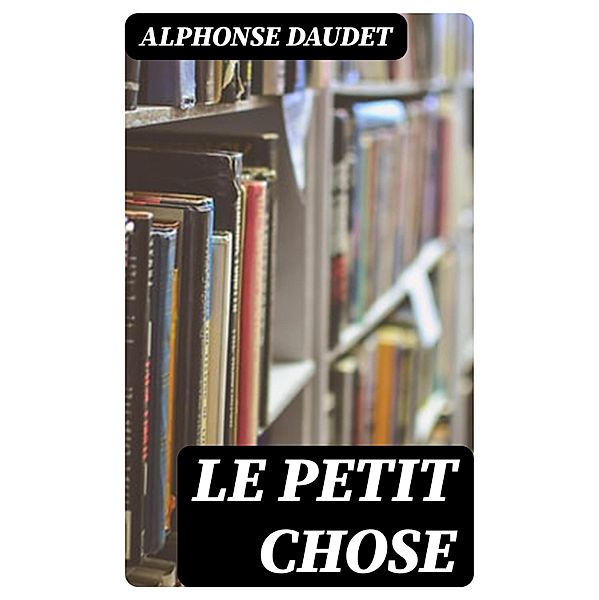 Le petit chose, Alphonse Daudet