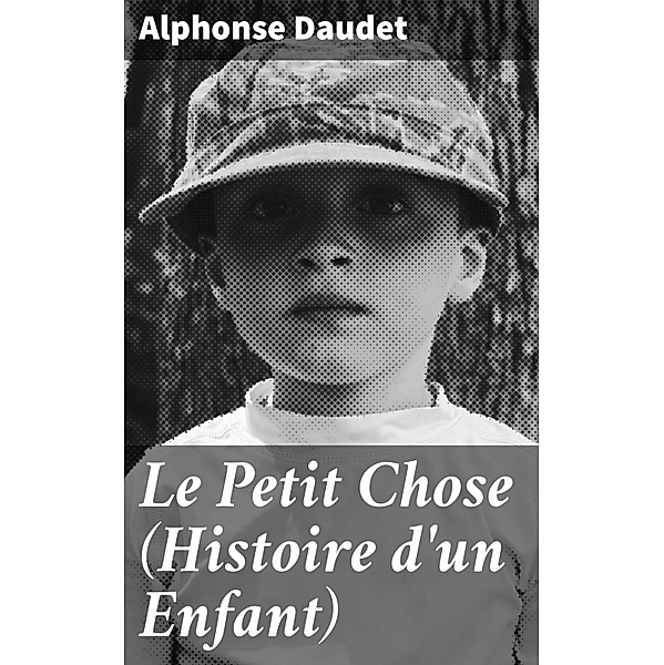 Le Petit Chose (Histoire d'un Enfant), Alphonse Daudet