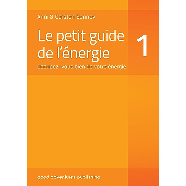 Le petit guide de l'énergie 1: Occupez-vous bien de votre énergie, Anni Sennov, Carsten Sennov