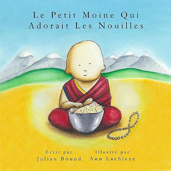 Le Petit Moine Qui Adorait Les Nouilles (Children's books by Julian Bound and Ann Lachieze) / Children's books by Julian Bound and Ann Lachieze, Julian Bound